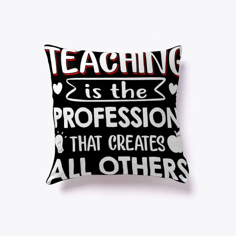 Teaching - Profession Creates All Others