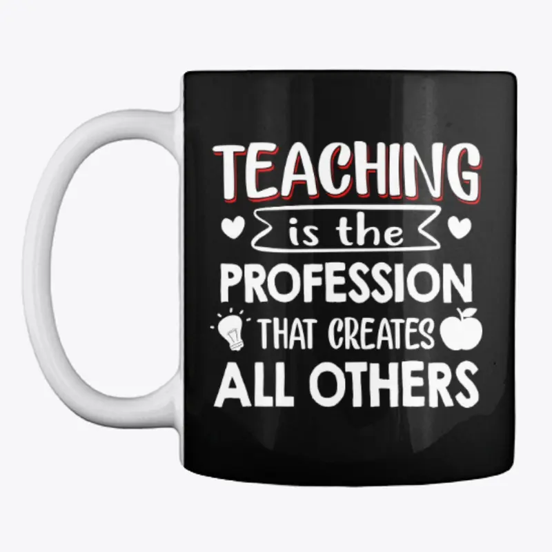 Teaching - Profession Creates All Others