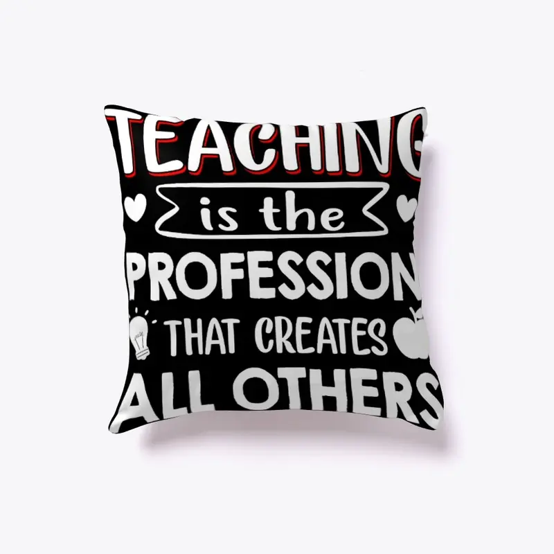 Teaching - Profession Creates All Others