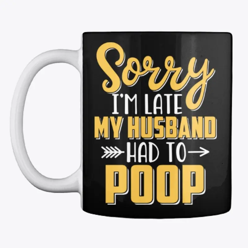 Sorry I'm late my Husband had to poop