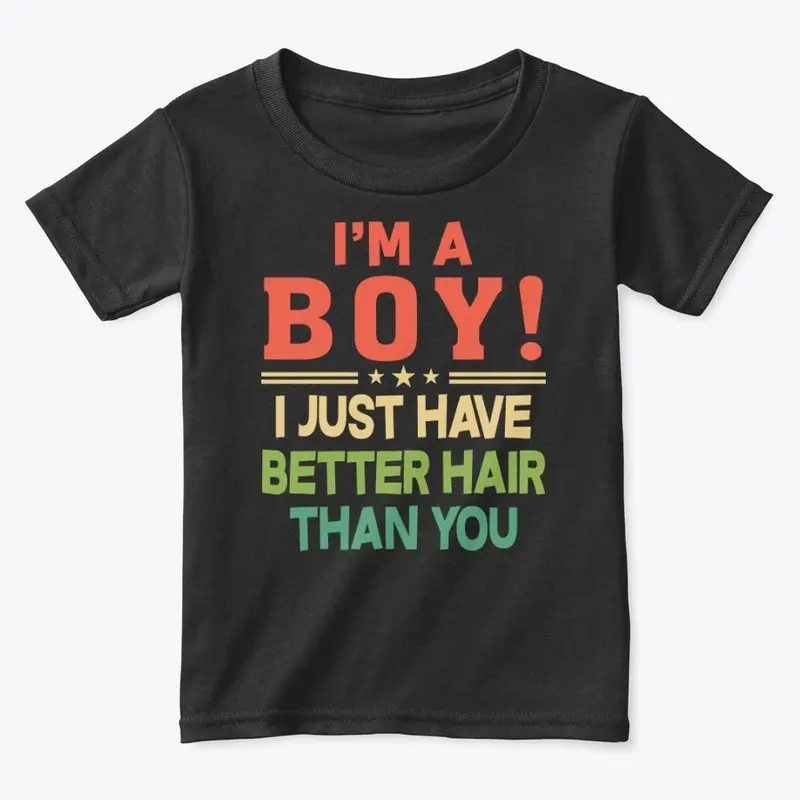 I'm A Boy I Just Have Better Hair